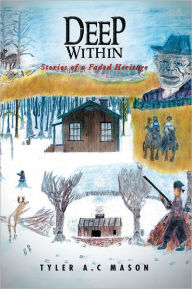 Deep Within: Stories of a Faded Heritage - Tyler A.C Mason