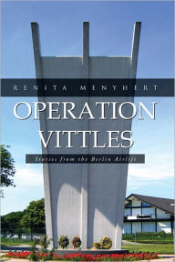 Operation Vittles: Stories from the Berlin Airlift Renita Menyhert Author