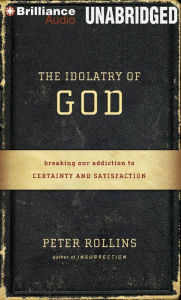The Idolatry of God - Peter Rollins