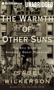 The Warmth of Other Suns: The Epic Story of America's Great Migration Isabel  Wilkerson Author