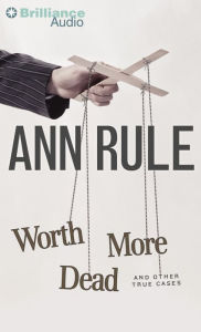 Worth More Dead: And Other True Cases (Ann Rule's Crime Files Series #10) - Ann Rule