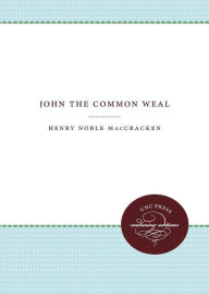 John the Common Weal Henry Noble MacCracken Author