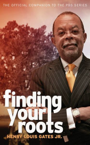 Finding Your Roots: The Official Companion to the PBS Series Henry Louis Gates Author