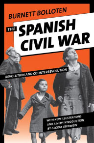 The Spanish Civil War: Revolution and Counterrevolution Burnett Bolloten Author