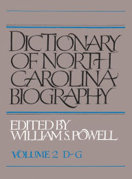 Dictionary of North Carolina Biography: Vol. 2, D-G William S. Powell Editor