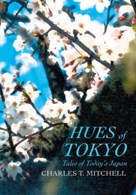 Hues of Tokyo: Tales of Today's Japan Charles Mitchell Author