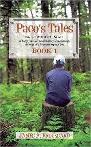 Paco's Tales: This is a HISTORICAL NOVEL of forty years of Texas history seen through the eyes of a Mexican orphan boy: Book #1. - James A. Broussard