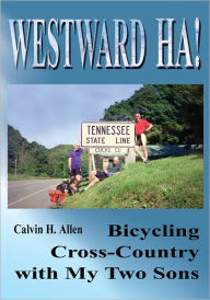 Westward Ha!: Bicycling Cross-Country with My Two Sons Calvin Hight Allen Author