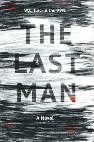 The Last Man: A Novel W.C. Turck and the 99% Author