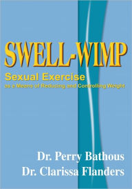Swell-Wimp: Sexual Exercise as a Means of Reducing and Controlling Weight - Dr. Perry Bathous Dr. Clarissa Flanders