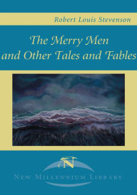 The Merry Men and Other Tales and Fables Robert Louis Stevenson Author