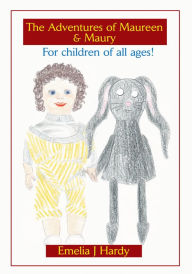 The Adventures of Maureen & Maury: For Children of All Ages! Emelia J Hardy Author