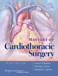 Mastery of Cardiothoracic Surgery Larry Kaiser Author