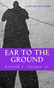 Ear To The Ground Donald R. Turner Sr. Author