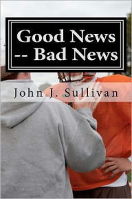Good News -- Bad News: Leadership Challenges for Servant Leaders - John J. Sullivan