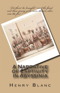 A Narrative of Captivity in Abyssinia Henry Blanc MD Author