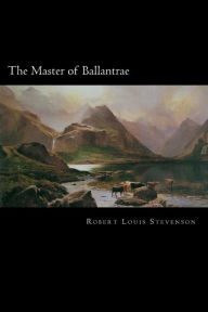 The Master of Ballantrae: A Winter's Tale - Robert Stevenson
