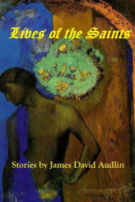 Lives of the Saints James David Audlin Author