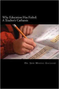 Why Education Has Failed: A Teacher's Cartharsis - Jose Gallego