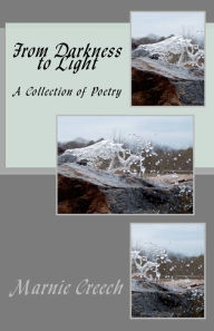 From Darkness to Light: A Collection of Poetry Marnie M Creech Author