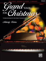 Grand Solos for Christmas, Bk 1: 8 Arrangements for Early Elementary Pianists (Melody Bober Piano Library)