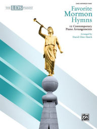 The LDS Pianist -- Favorite Mormon Hymns: 12 Contemporary Piano Arrangements Alfred Music Author