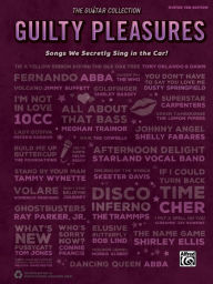 The Guitar Collection -- Guilty Pleasures: Songs We Secretly Sing in the Car! Alfred Music Other