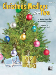 Christmas Medleys for Two, Bk 3: 4 Graded Duets for Intermediate Pianists Alfred Music Author
