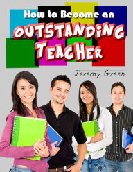How to Become an Outstanding Teacher - Mr Jeremy Green