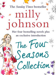 The Four Seasons Collection: A Spring Affair, A Summer Fling, An Autumn Crush, A Winter Flame Milly Johnson Author