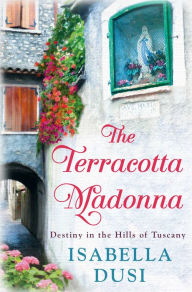 The Terracotta Madonna: Destiny in the Hills of Tuscany - Isabella Dusi