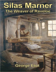 Silas Marner: The Weaver of Raveloe George Eliot Author