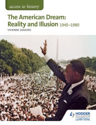 Access to History: American Dream: Reality and Illusion, 1945-1980 for AQA Vivienne Sanders Author