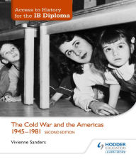 Access to History for the IB Diploma: The Cold War and the Americas 1945-1981 Second Edition - Vivienne Sanders