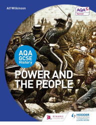 AQA GCSE History: Power and the People Alf Wilkinson Author