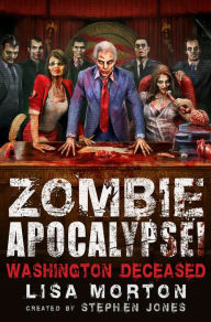 Zombie Apocalypse! Washington Deceased Stephen Jones Author