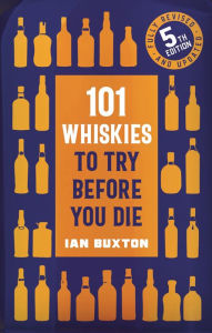 101 Whiskies to Try Before You Die (5th edition) Ian Buxton Author