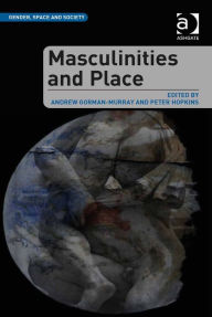 Masculinities and Place Andrew Gorman-Murray Author