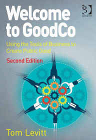 Welcome to GoodCo: Using the Tools of Business to Create Public Good - Tom Levitt