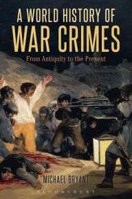A World History of War Crimes: From Antiquity to the Present Michael S. Bryant Author