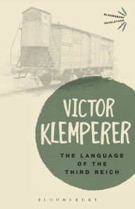 Language of the Third Reich: LTI: Lingua Tertii Imperii Victor Klemperer Author