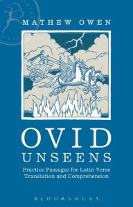 Ovid Unseens: Practice Passages for Latin Verse Translation and Comprehension Mathew Owen Author