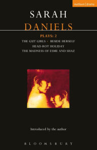 Daniels Plays: 2: Gut Girls; Beside Herself; Head-rot Holiday; Madness of Esme and Shaz - Sarah Daniels