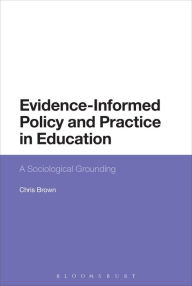 Evidence-Informed Policy and Practice in Education: A Sociological Grounding Chris Brown Author