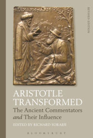 Aristotle Transformed: The Ancient Commentators and Their Influence Richard Sorabji Editor