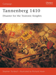 Tannenberg 1410: Disaster for the Teutonic Knights Stephen Turnbull Author