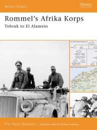 Rommel's Afrika Korps: Tobruk to El Alamein Pier Paolo Battistelli Author