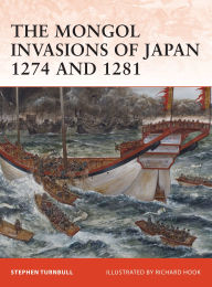 The Mongol Invasions of Japan 1274 and 1281 Stephen Turnbull Author