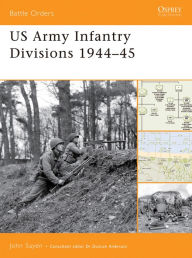US Army Infantry Divisions 1944-45 John Sayen Author