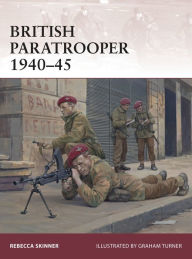 British Paratrooper 1940-45 Rebecca Skinner Author